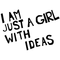 i am just a girl with ideas